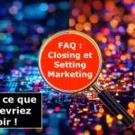 FAQ Complète : Closing et Setting Marketing – Tout ce que vous devez savoir